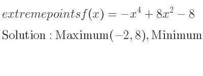 The extreme points of f(x)=-x^4+8x^2-8 are Maximum(-2,8),Minimum(0,-8),Maximum(2,8)